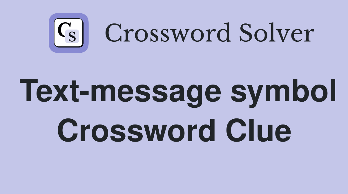 Text-message symbol Crossword Clue