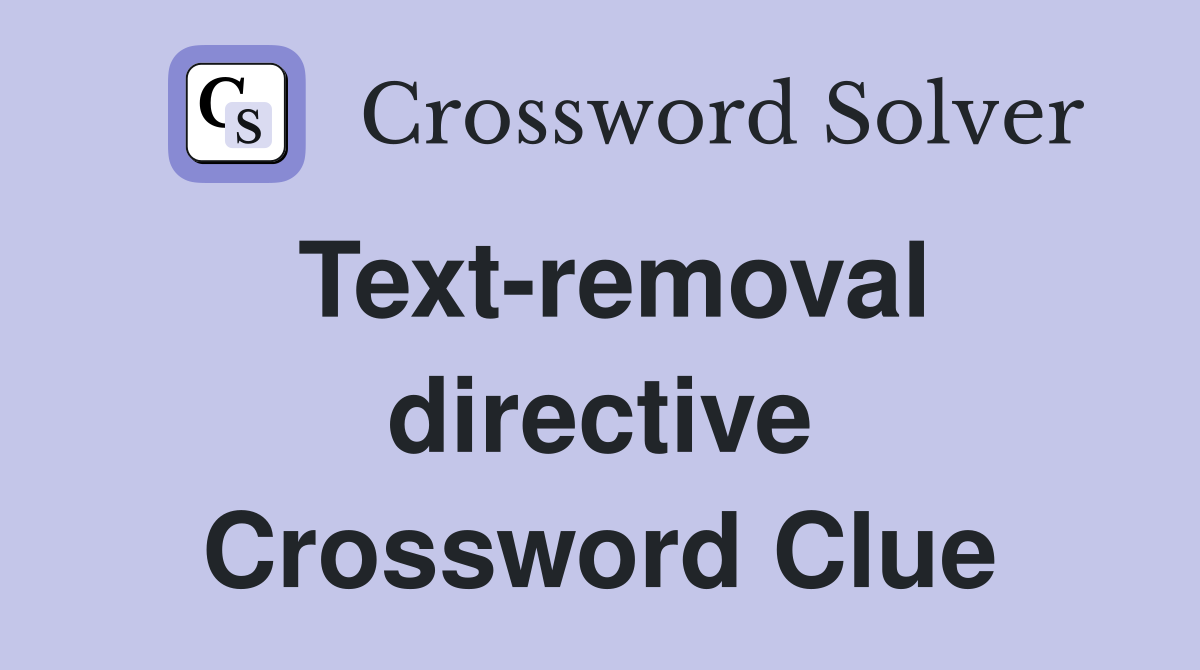 Text-removal directive Crossword Clue