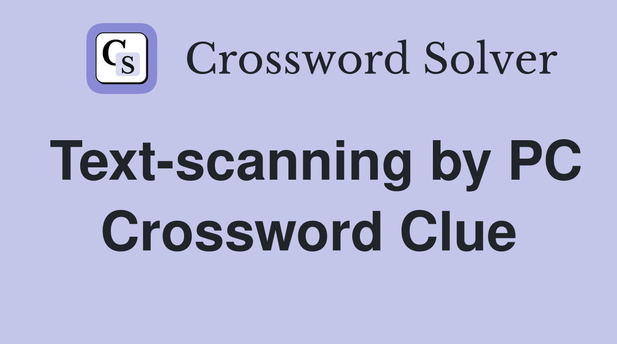 Text-scanning by PC Crossword Clue