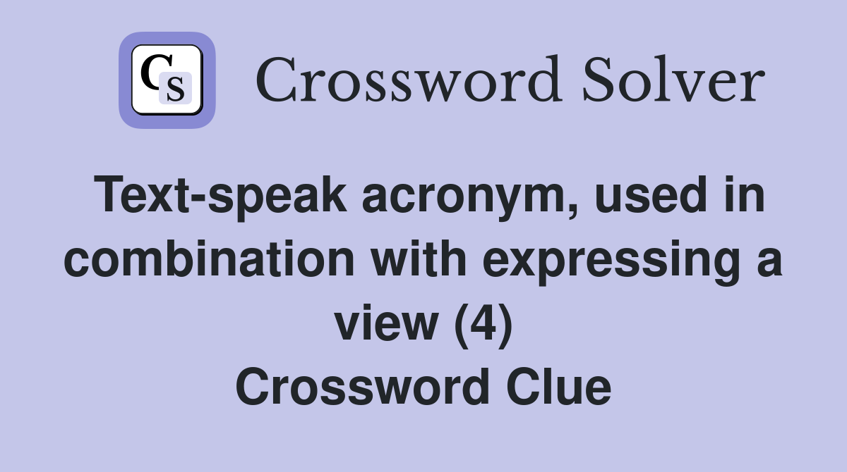 Text-speak acronym, used in combination with expressing a view (4 ...