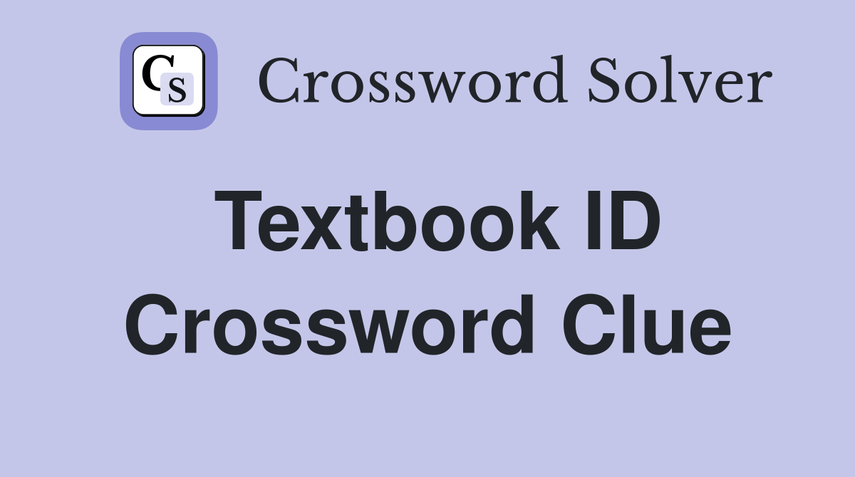 Textbook ID Crossword Clue