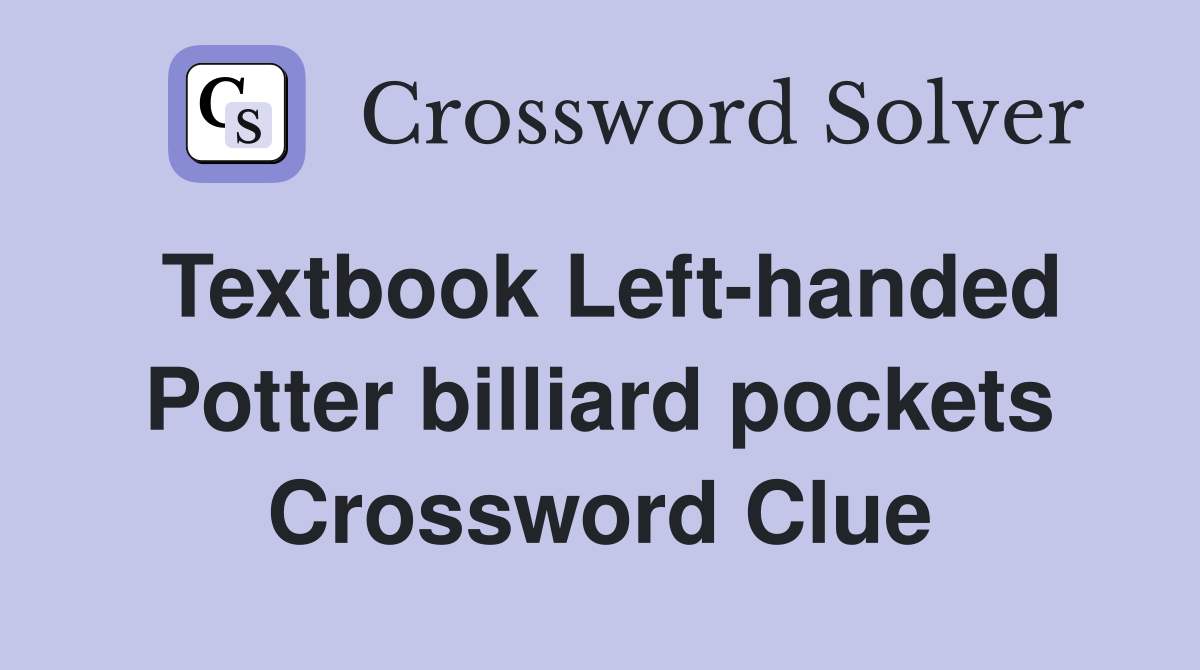 Textbook Left-handed Potter billiard pockets Crossword Clue