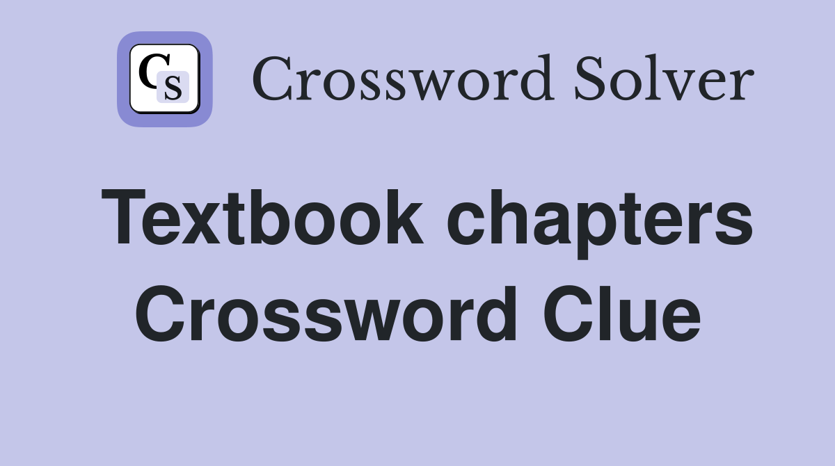 Textbook chapters Crossword Clue
