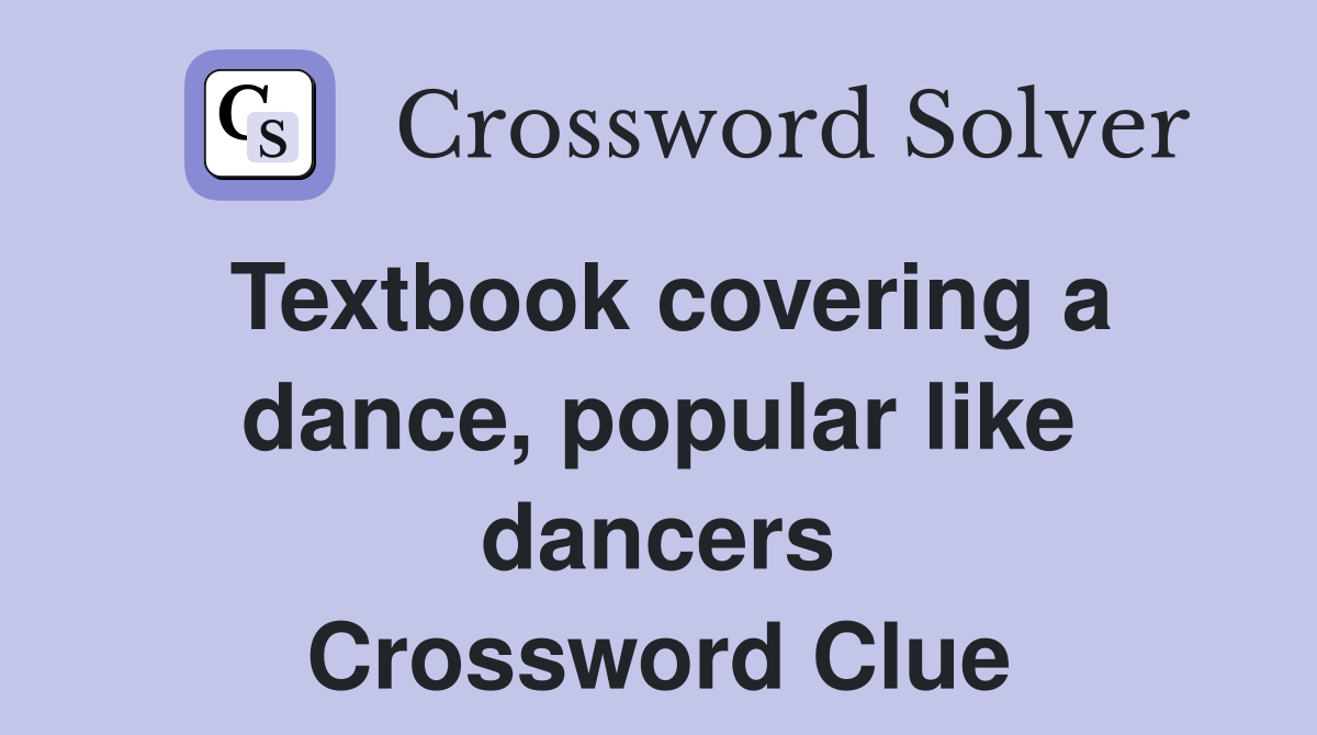 Textbook covering a dance, popular like dancers Crossword Clue