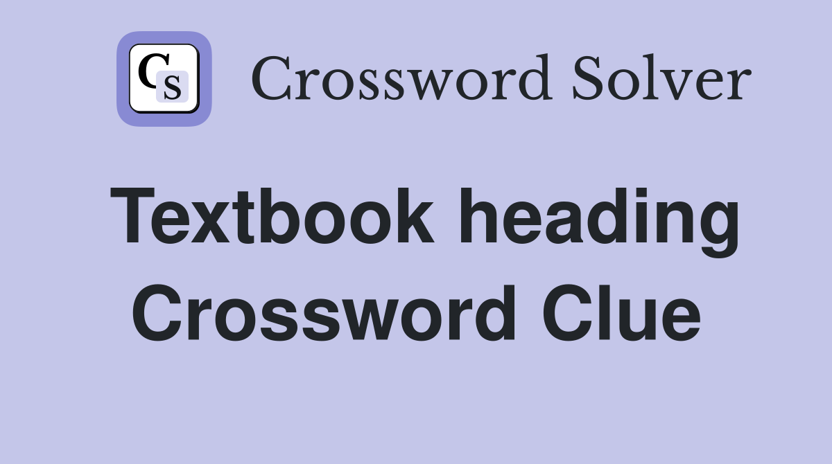 Textbook heading Crossword Clue