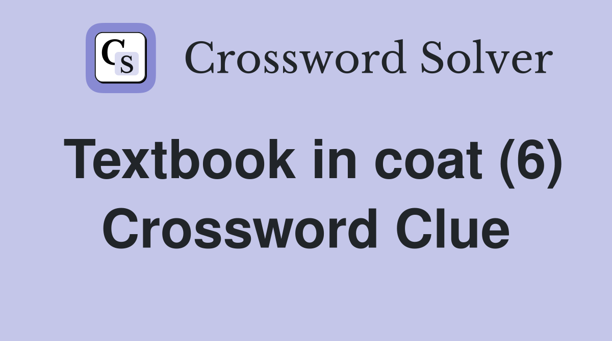 Textbook in coat (6) Crossword Clue