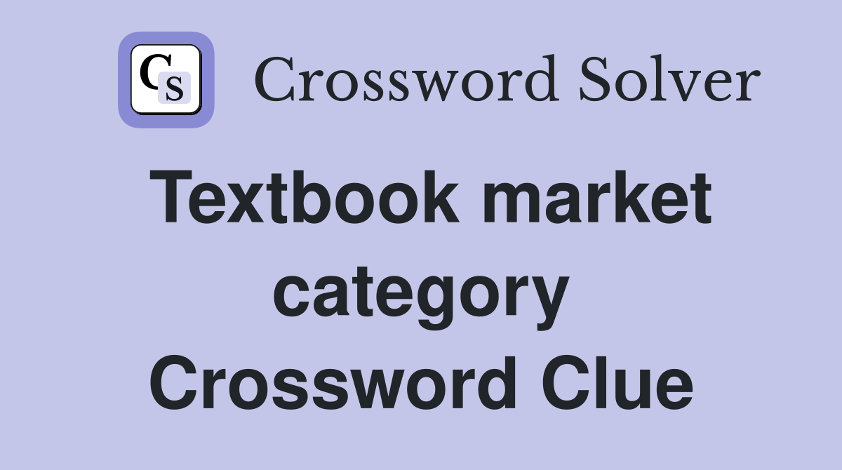 Textbook market category Crossword Clue