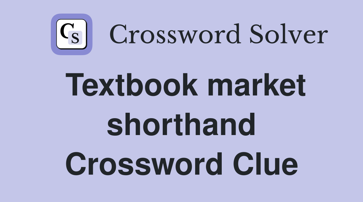Textbook market shorthand Crossword Clue