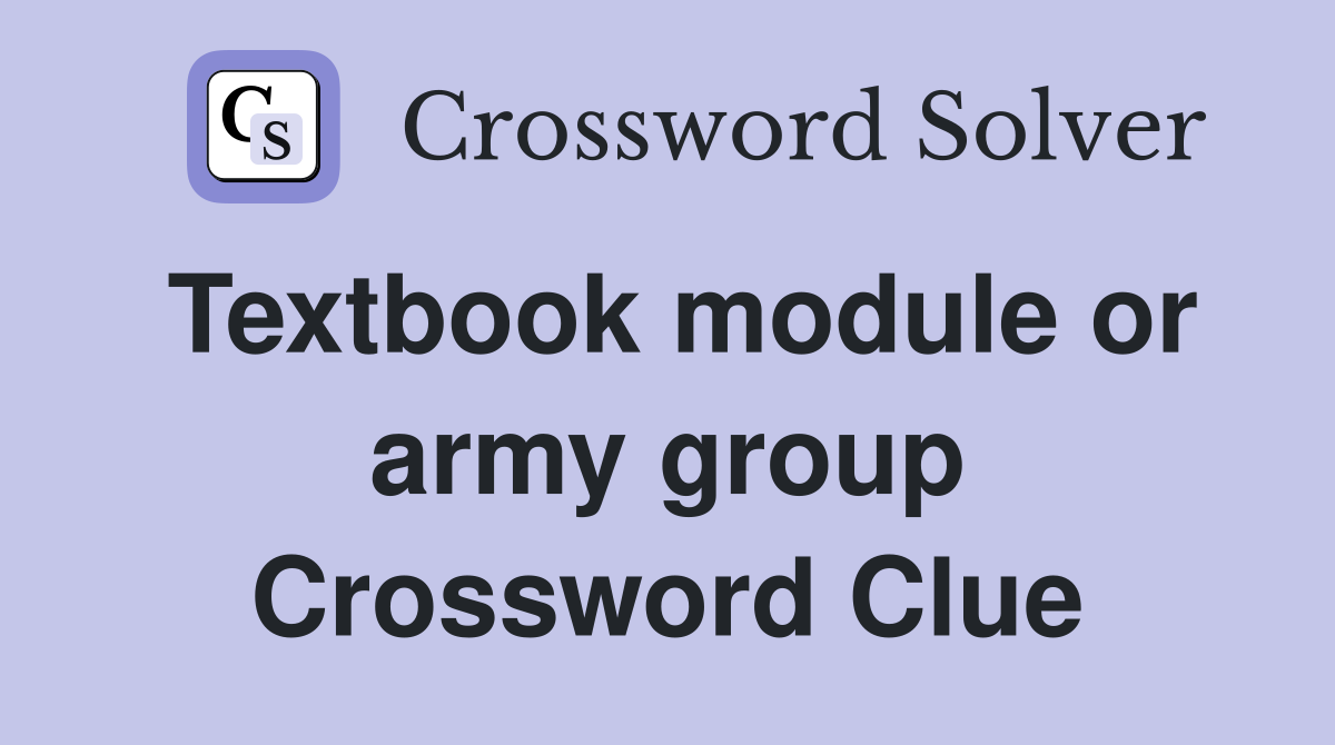 Textbook module or army group Crossword Clue