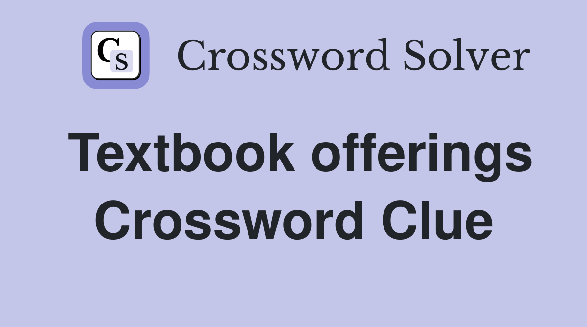 Textbook offerings Crossword Clue