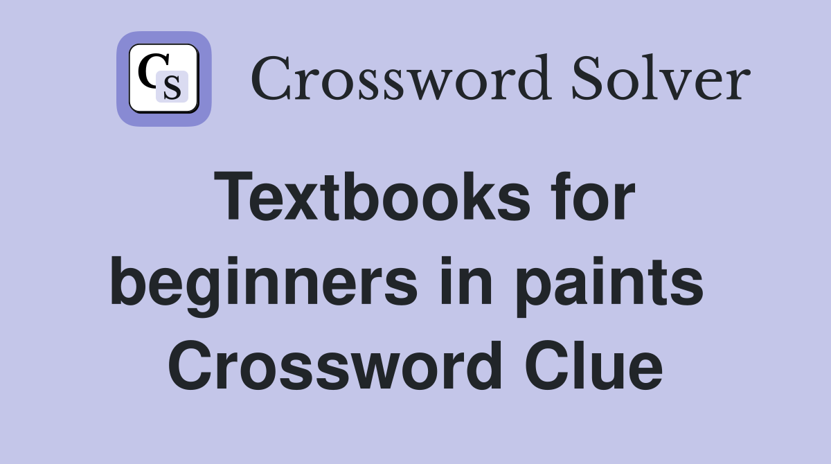 Textbooks for beginners in paints  Crossword Clue