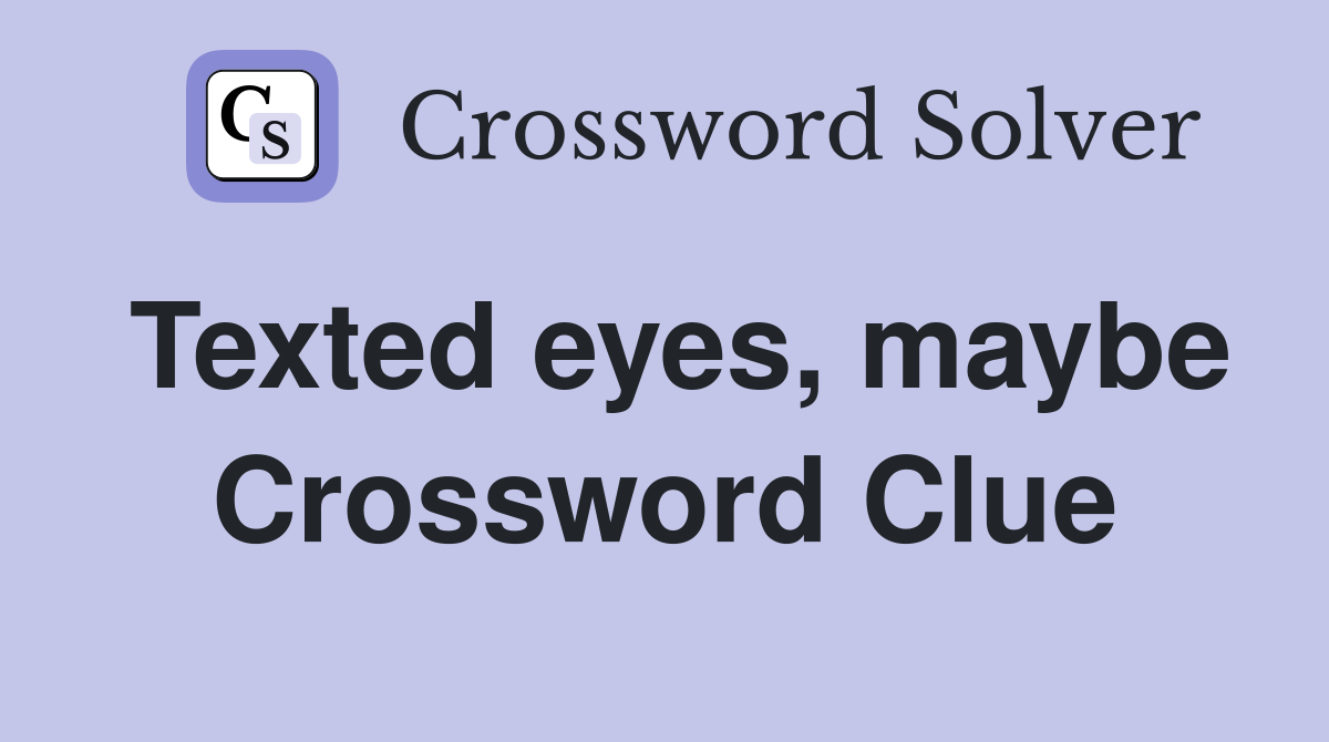 Texted eyes, maybe Crossword Clue
