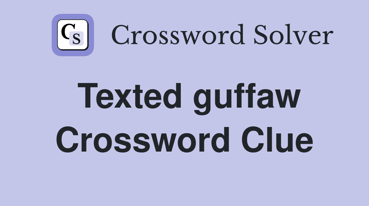 Texted guffaw Crossword Clue