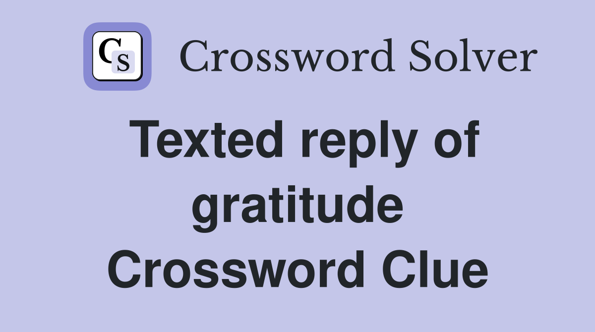 Texted reply of gratitude Crossword Clue