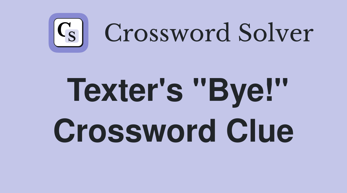 Texter's "Bye!" Crossword Clue