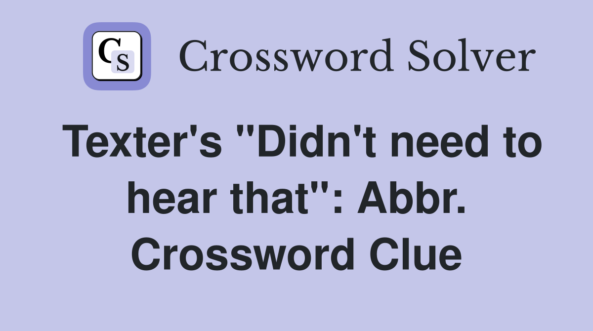 Texter's "Didn't need to hear that": Abbr. Crossword Clue