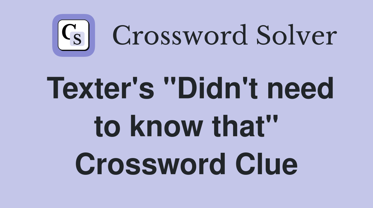 Texter's "Didn't need to know that" Crossword Clue