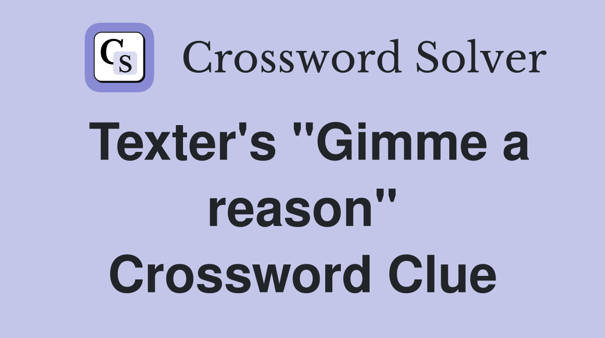 Texter's "Gimme a reason" Crossword Clue
