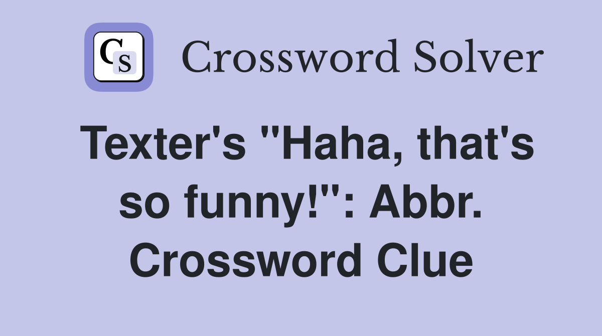 Texter's "Haha, that's so funny!": Abbr. Crossword Clue