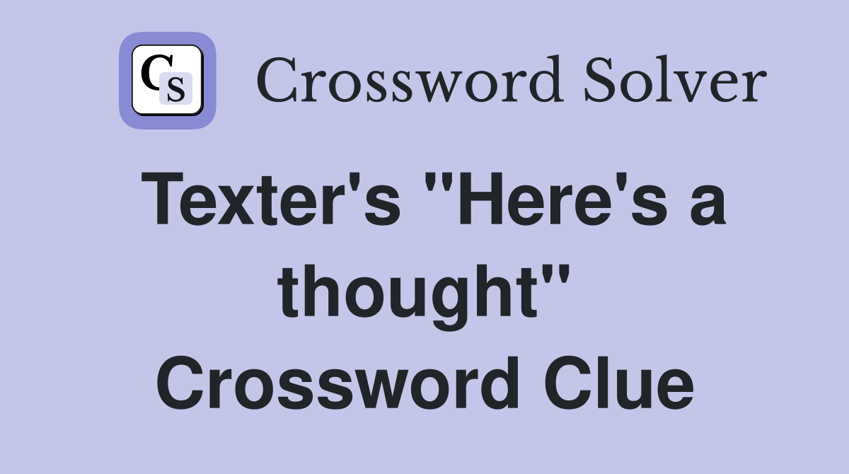 Texter's "Here's a thought" Crossword Clue