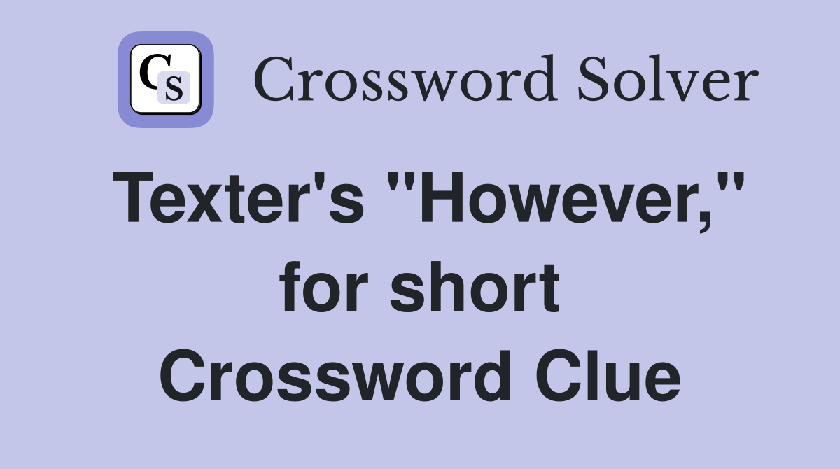 Texter's "However," for short Crossword Clue