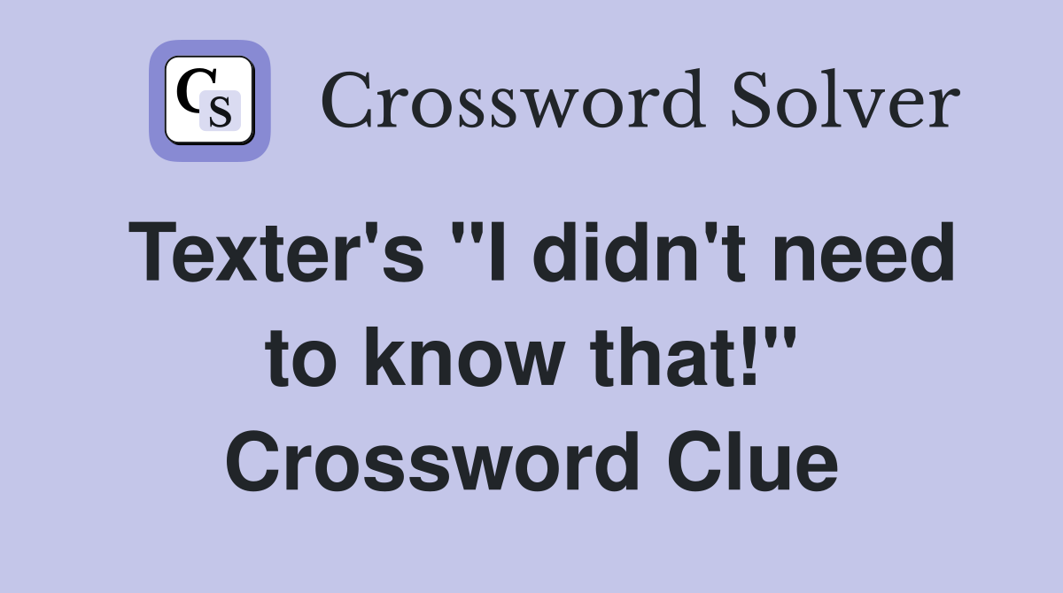 Texter's "I didn't need to know that!" Crossword Clue