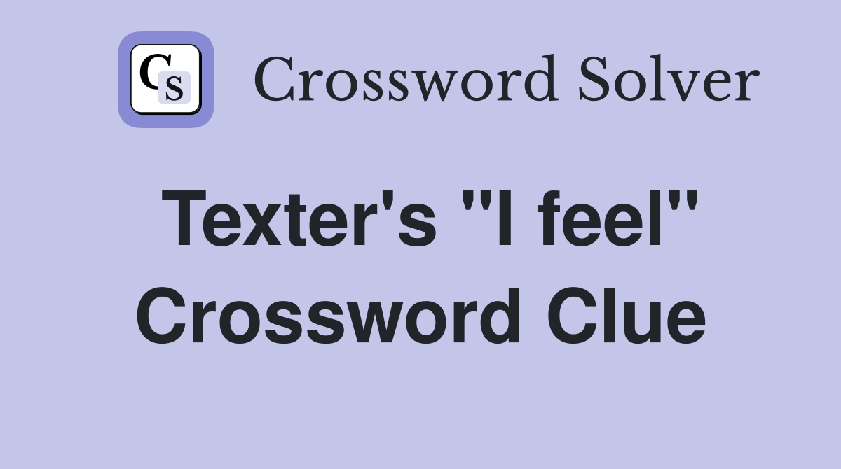 Texter's "I feel" Crossword Clue