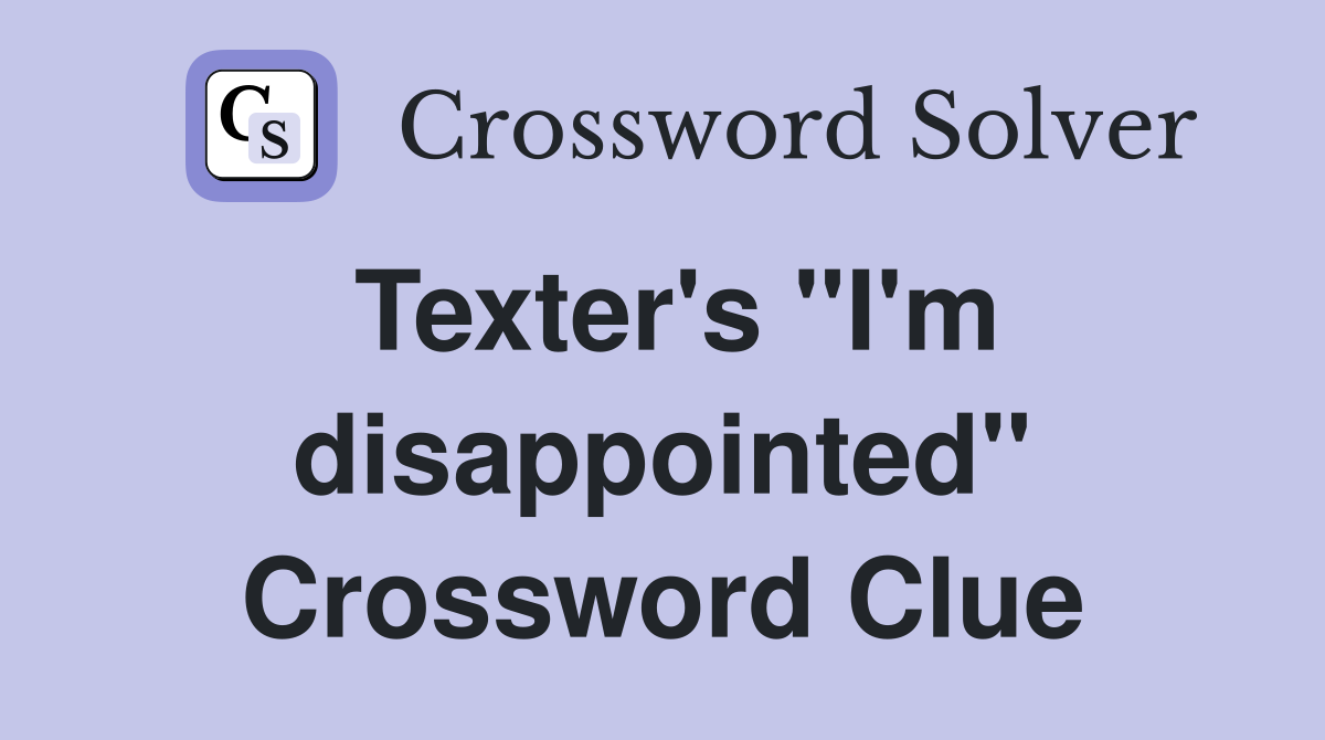 Texter's "I'm disappointed" Crossword Clue