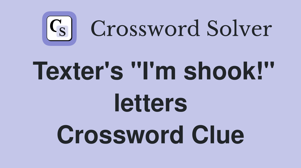 Texter's "I'm shook!" letters Crossword Clue