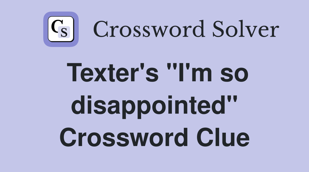 Texter's "I'm so disappointed" Crossword Clue