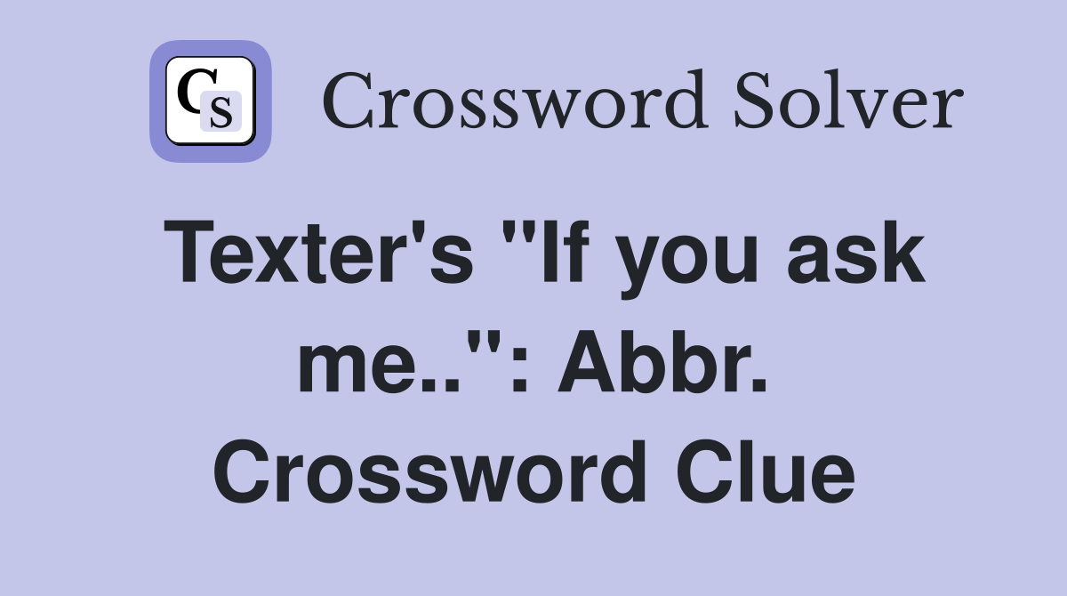 Texter's "If you ask me..": Abbr. Crossword Clue