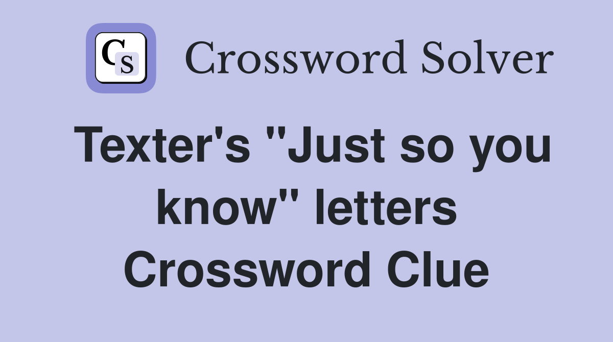 Texter's "Just so you know" letters Crossword Clue