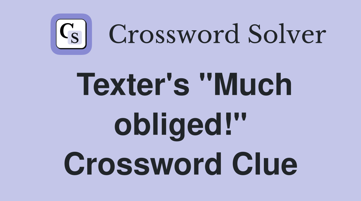 Texter's "Much obliged!" Crossword Clue