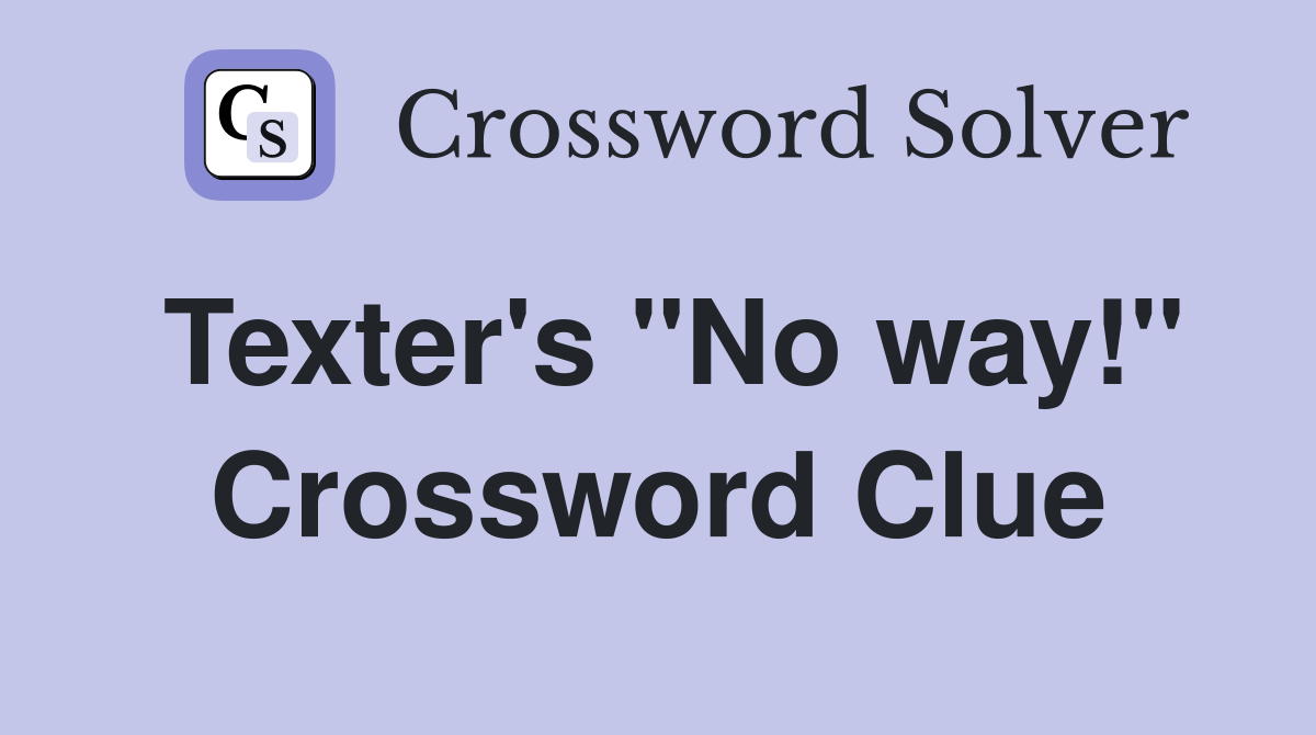 Texter's "No way!" Crossword Clue