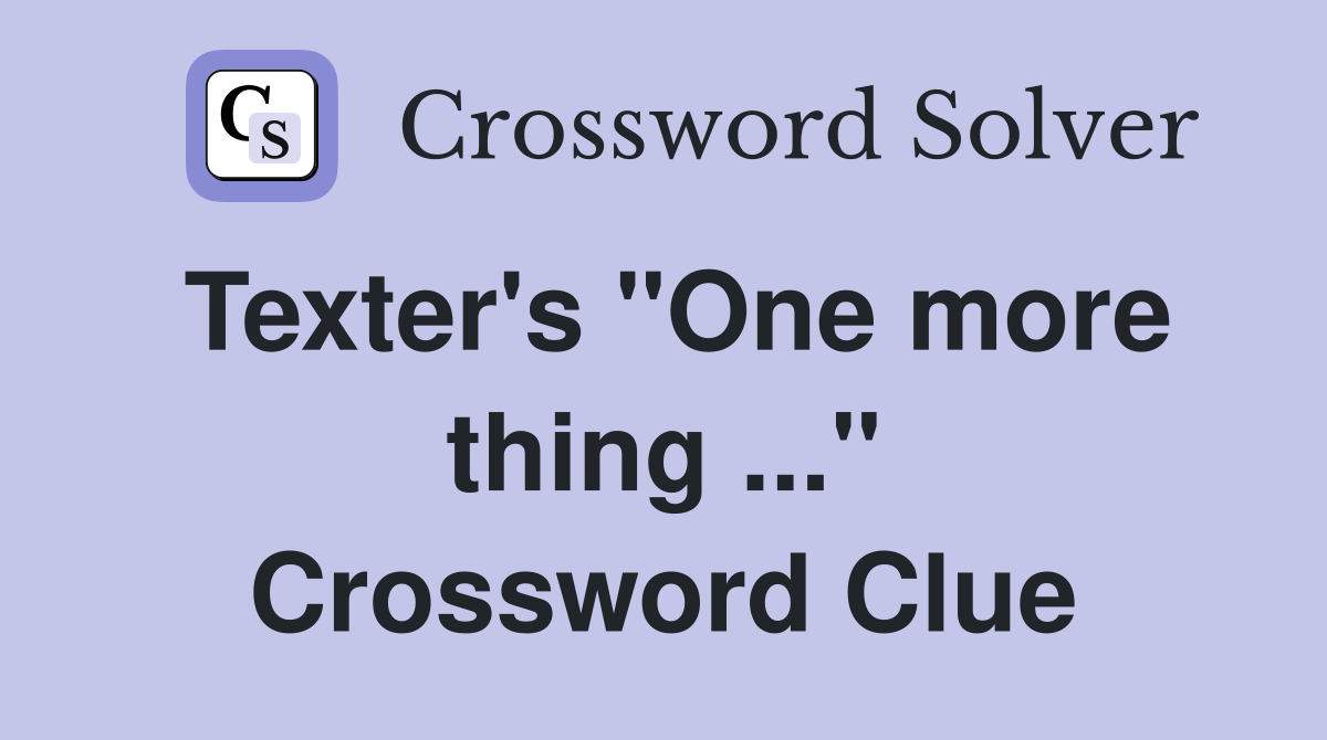 Texter's "One more thing ..." Crossword Clue