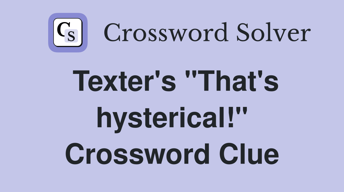 Texter's "That's hysterical!" Crossword Clue