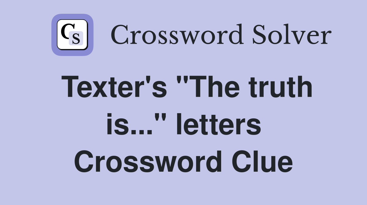 Texter's "The truth is..." letters Crossword Clue