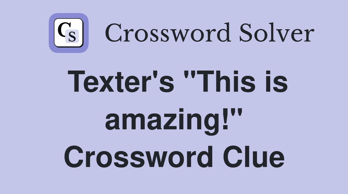 Texter's "This is amazing!" Crossword Clue