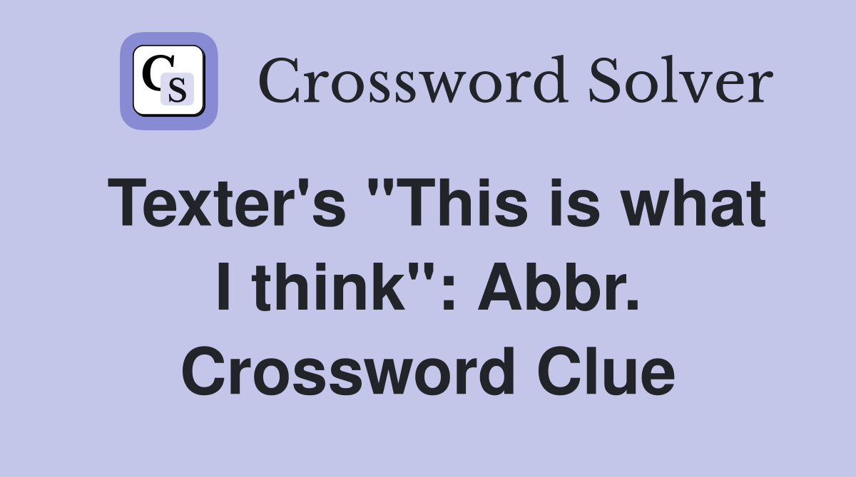 Texter's "This is what I think": Abbr. Crossword Clue