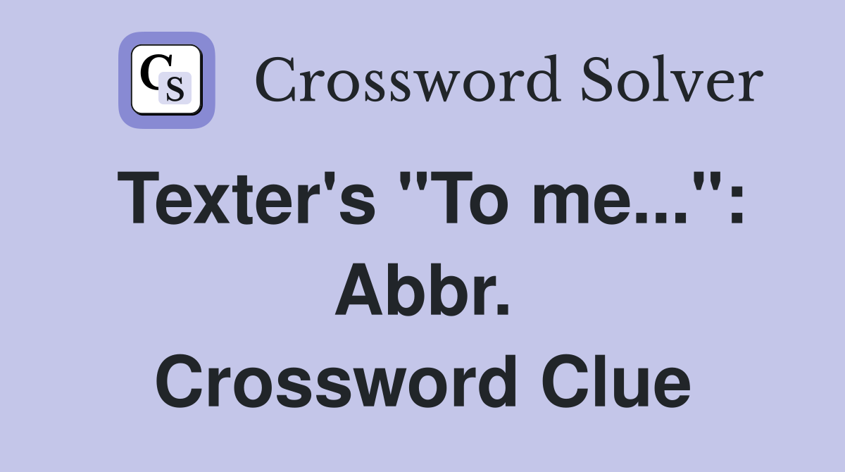 Texter's "To me...": Abbr. Crossword Clue