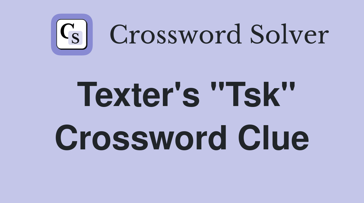 Texter's "Tsk" Crossword Clue