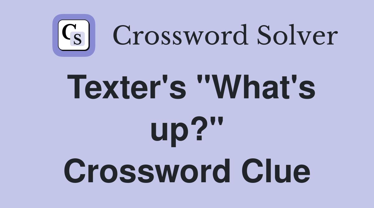 Texter's "What's up?" Crossword Clue