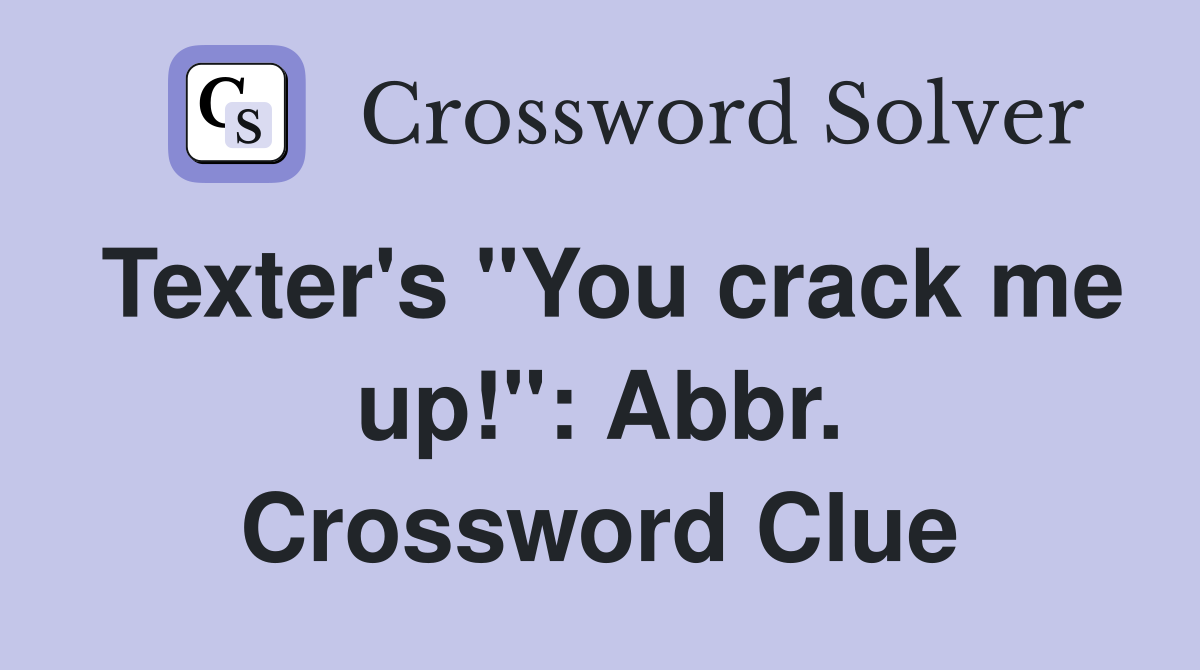 Texter's "You crack me up!": Abbr. Crossword Clue