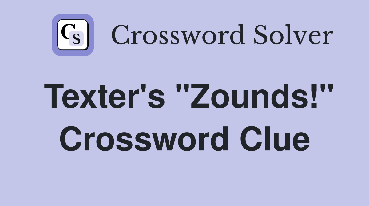 Texter's "Zounds!" Crossword Clue