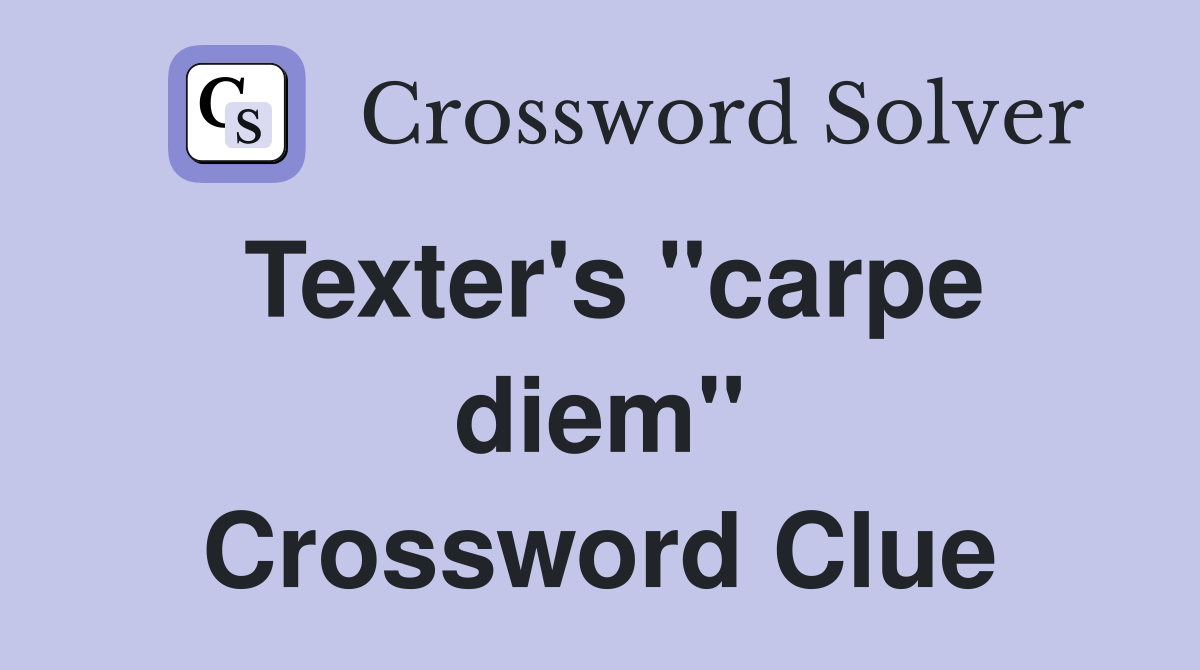 Texter's "carpe diem" Crossword Clue