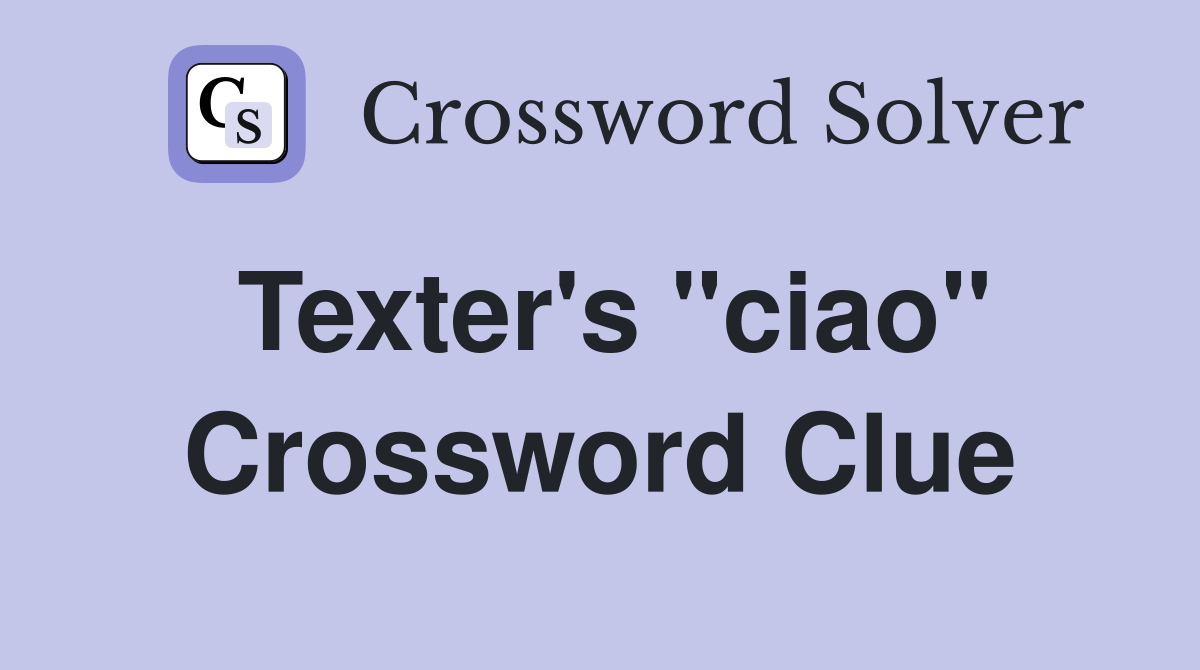Texter's "ciao" Crossword Clue