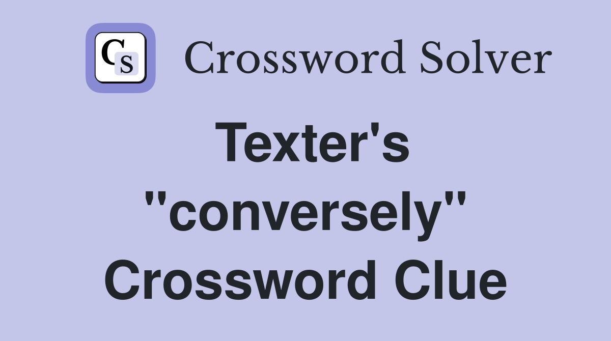 Texter's "conversely" Crossword Clue