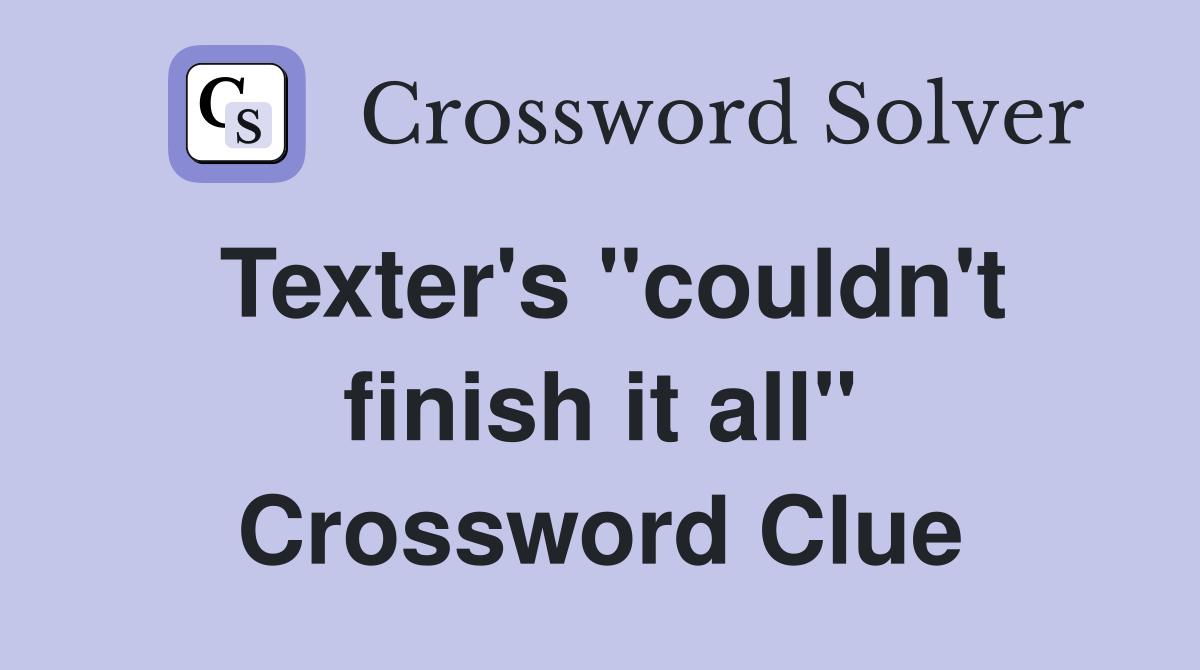 Texter's "couldn't finish it all" Crossword Clue