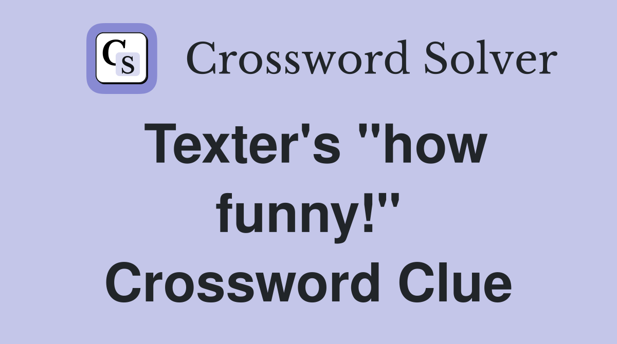 Texter's "how funny!" Crossword Clue