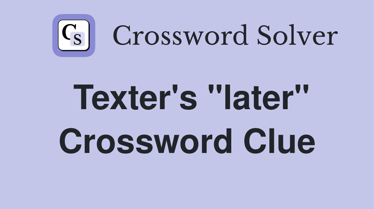 Texter's "later" Crossword Clue